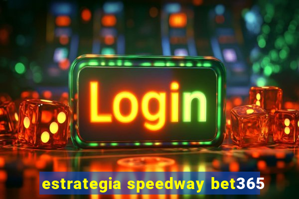 estrategia speedway bet365